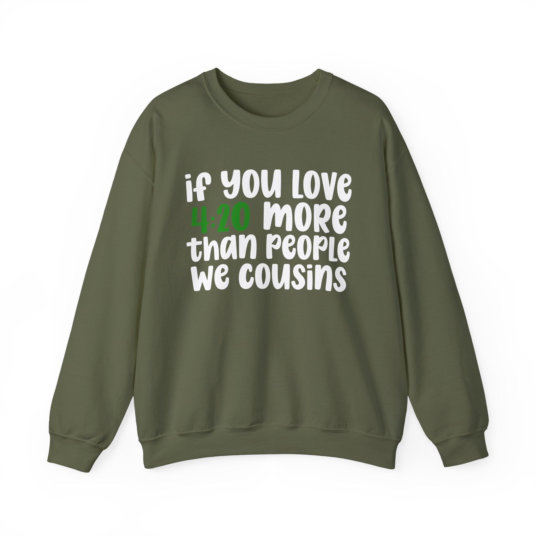 If You Love 4:20 More Than People We Cousins - Sweatshirt