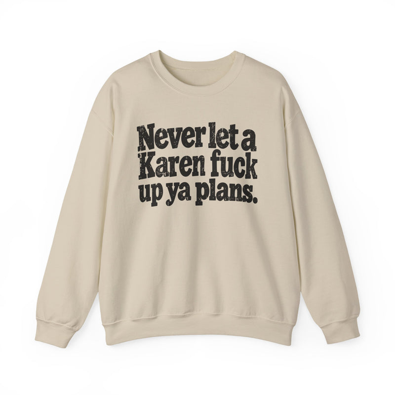 Never Let a Karen Fuck Up Ya Plans－Street Motivational Sweatshirt