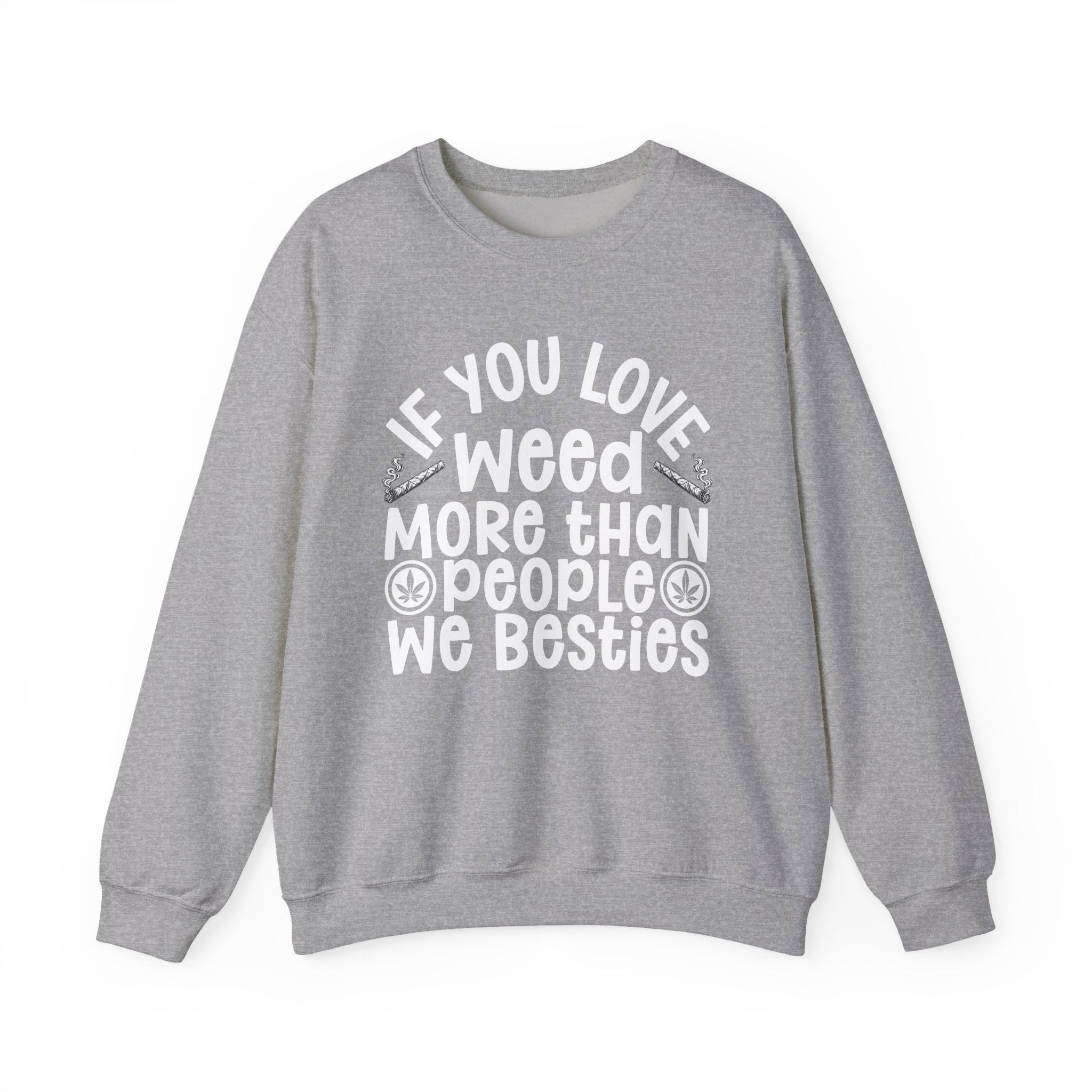 If You Love Weed More Than People We Besties — 420 Lovers Sweatshirt