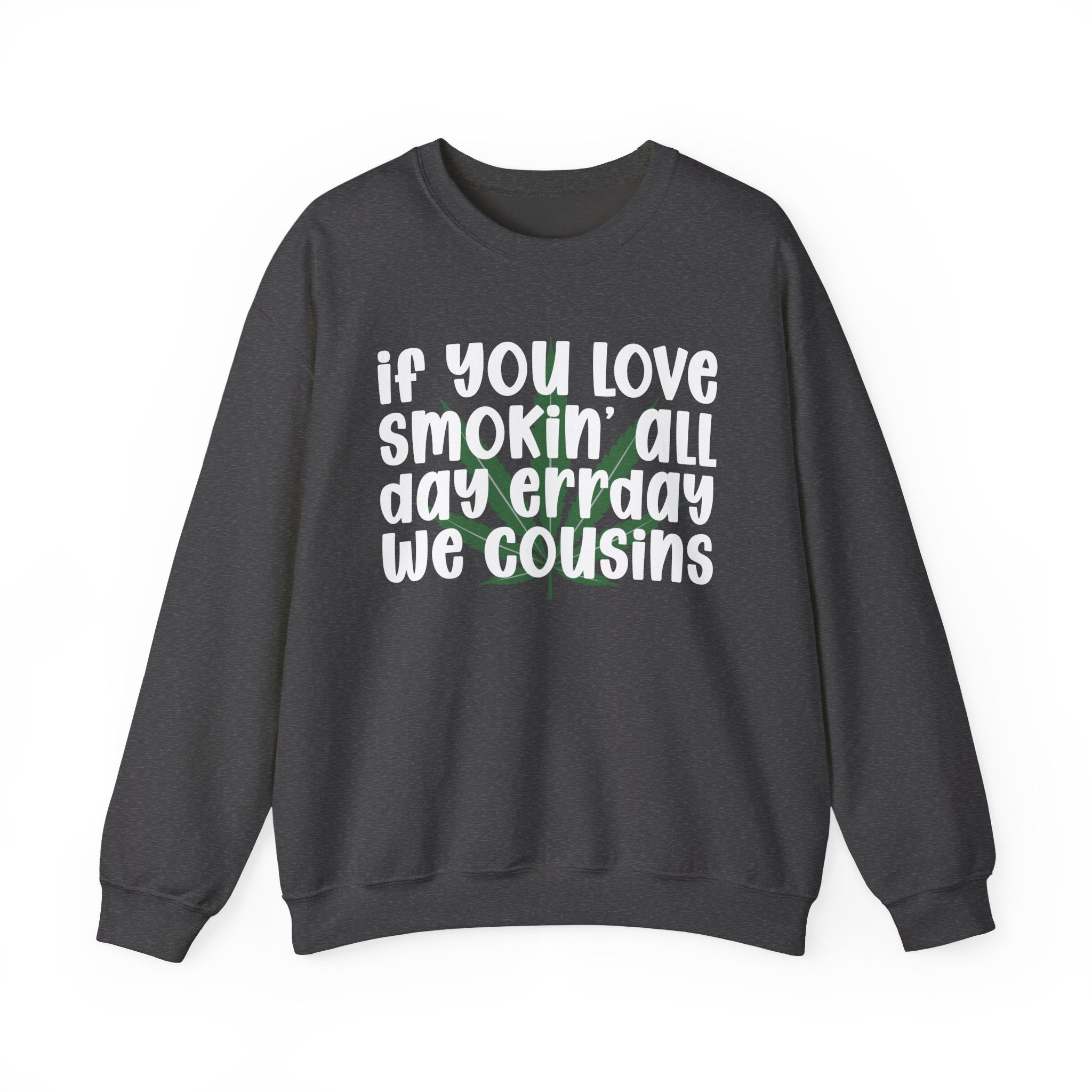 If You Love Smokin' All Day Err'Day We Cousins - Reggaeton Fan Sweatshirt