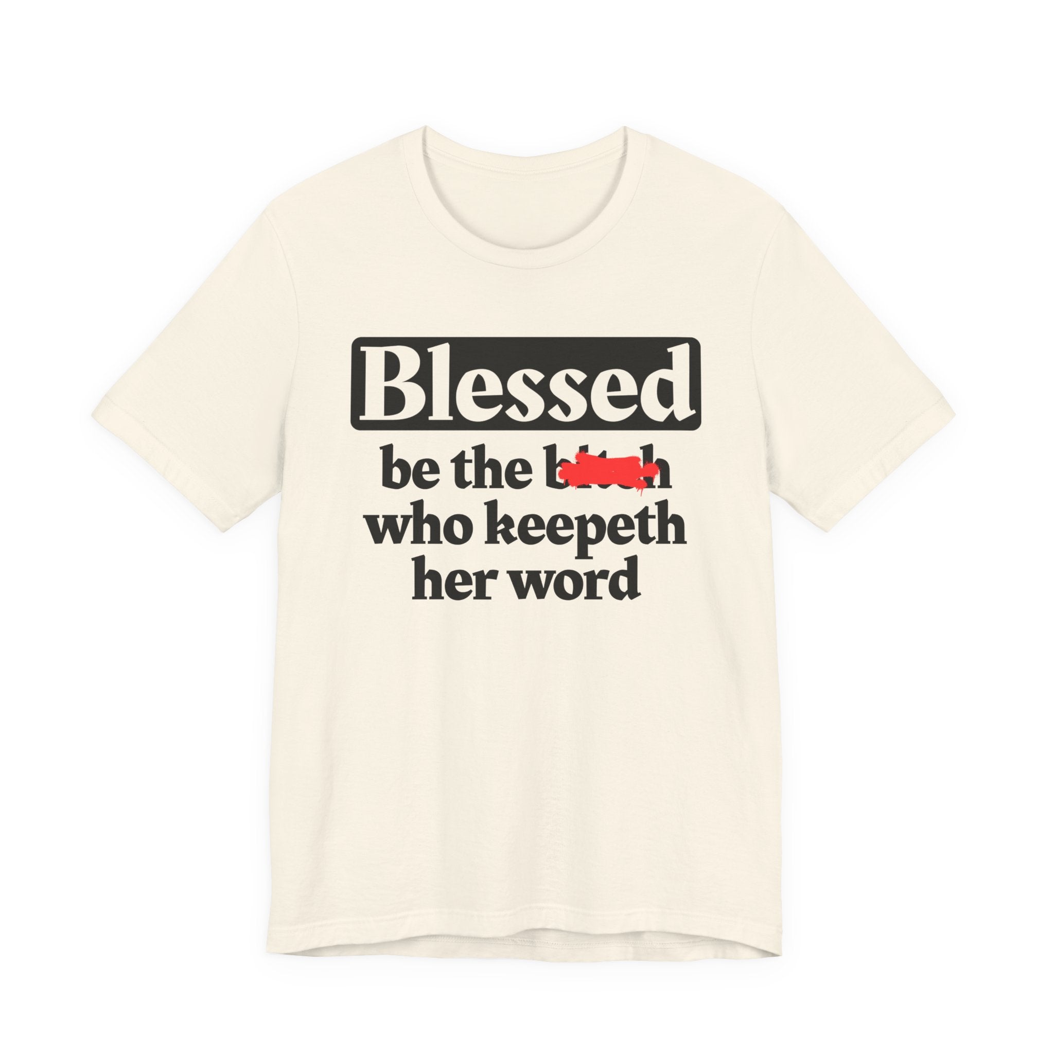 Blessed Be The Bitch Who Keepeth Her Word － Funny Inspirational T-shirt