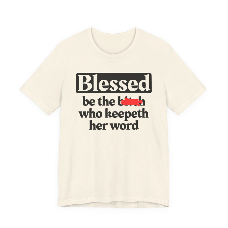 Blessed Be The Bitch Who Keepeth Her Word － Funny Inspirational T-shirt