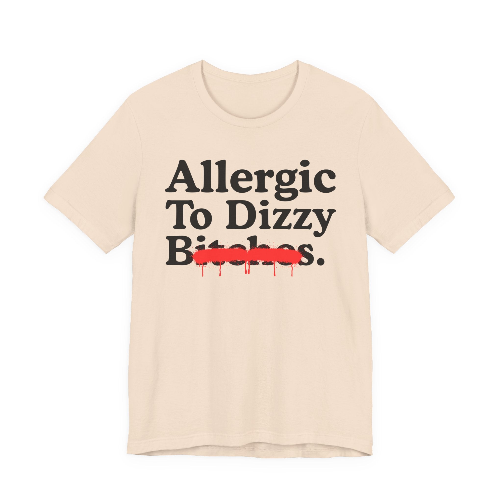 Allergic To Dizzy Bitches — Sarcastic Sassy Statement T-Shirt