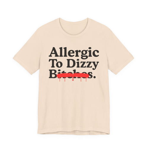 Allergic To Dizzy Bitches — Sarcastic Sassy Statement T-Shirt