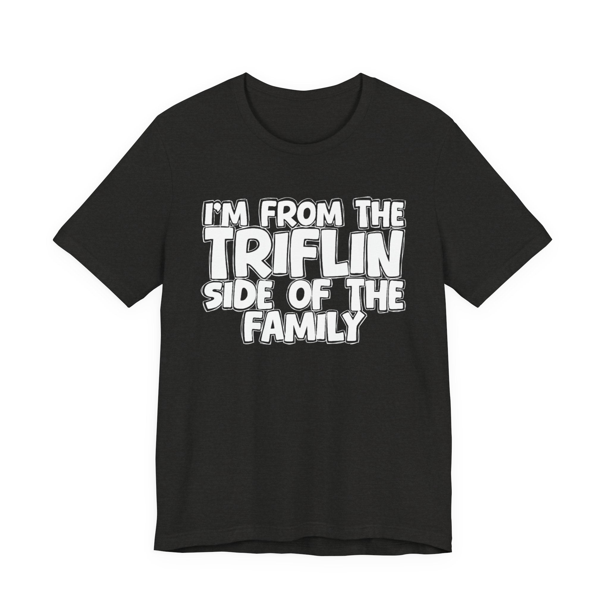 I'm From The Triflin Side of the Family — Funny Family Pride T-Shirt