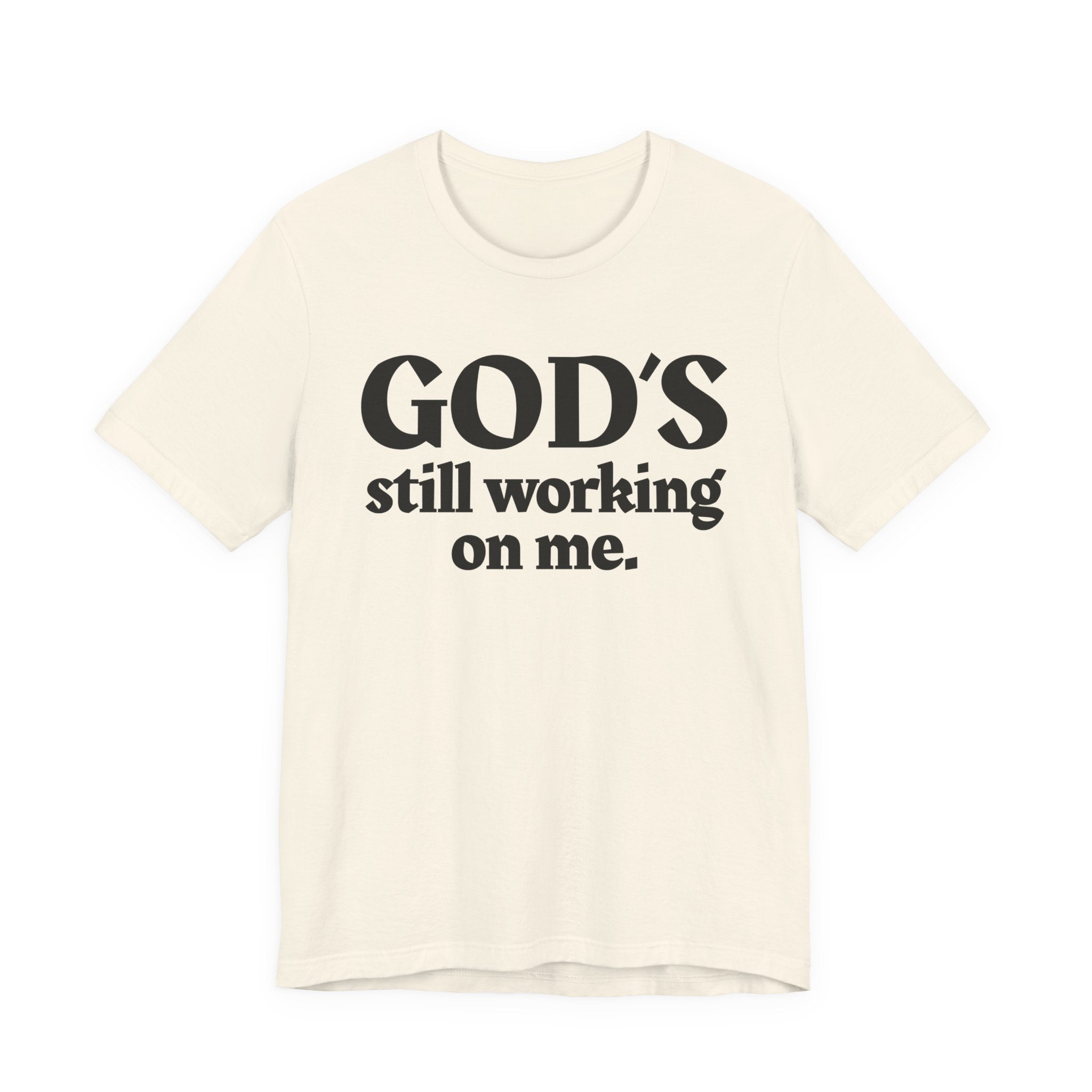 God's Still Working On Me - Christian T-Shirt