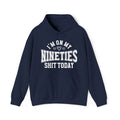 I'm On My Nineties Shit Today -  Hoodie