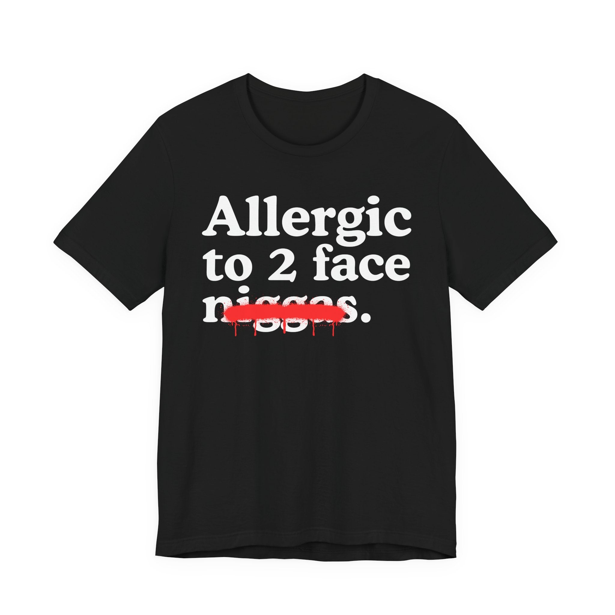 Allergic To 2 Face Niggas - Funny Reaction T-shirt