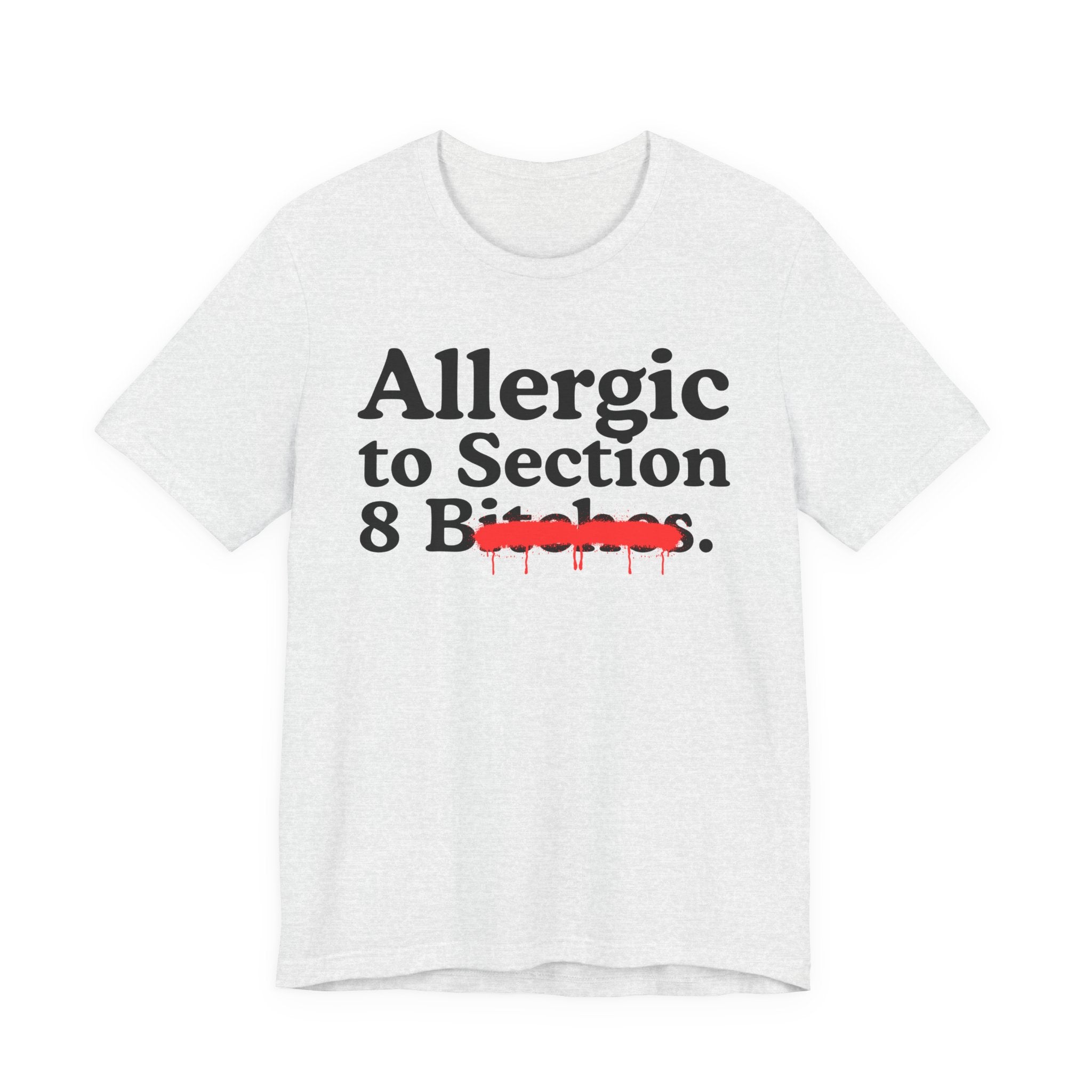 Allergic To Section 8 Bitches — Sarcastic Sassy Statement T-Shirt