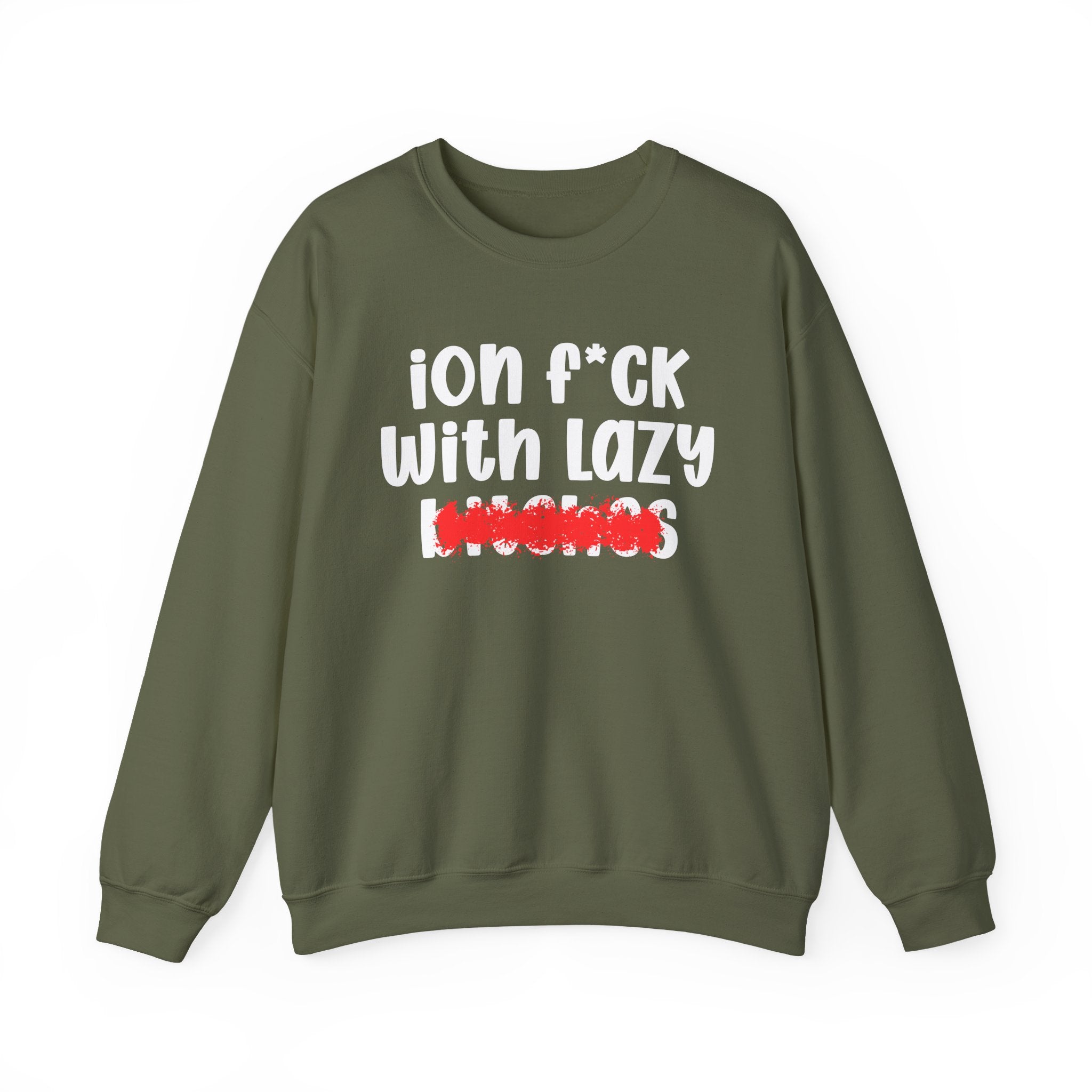 ION (I Don't) FUCK WITH LAZY BITCHES — Bold Sarcastic Sweatshirt
