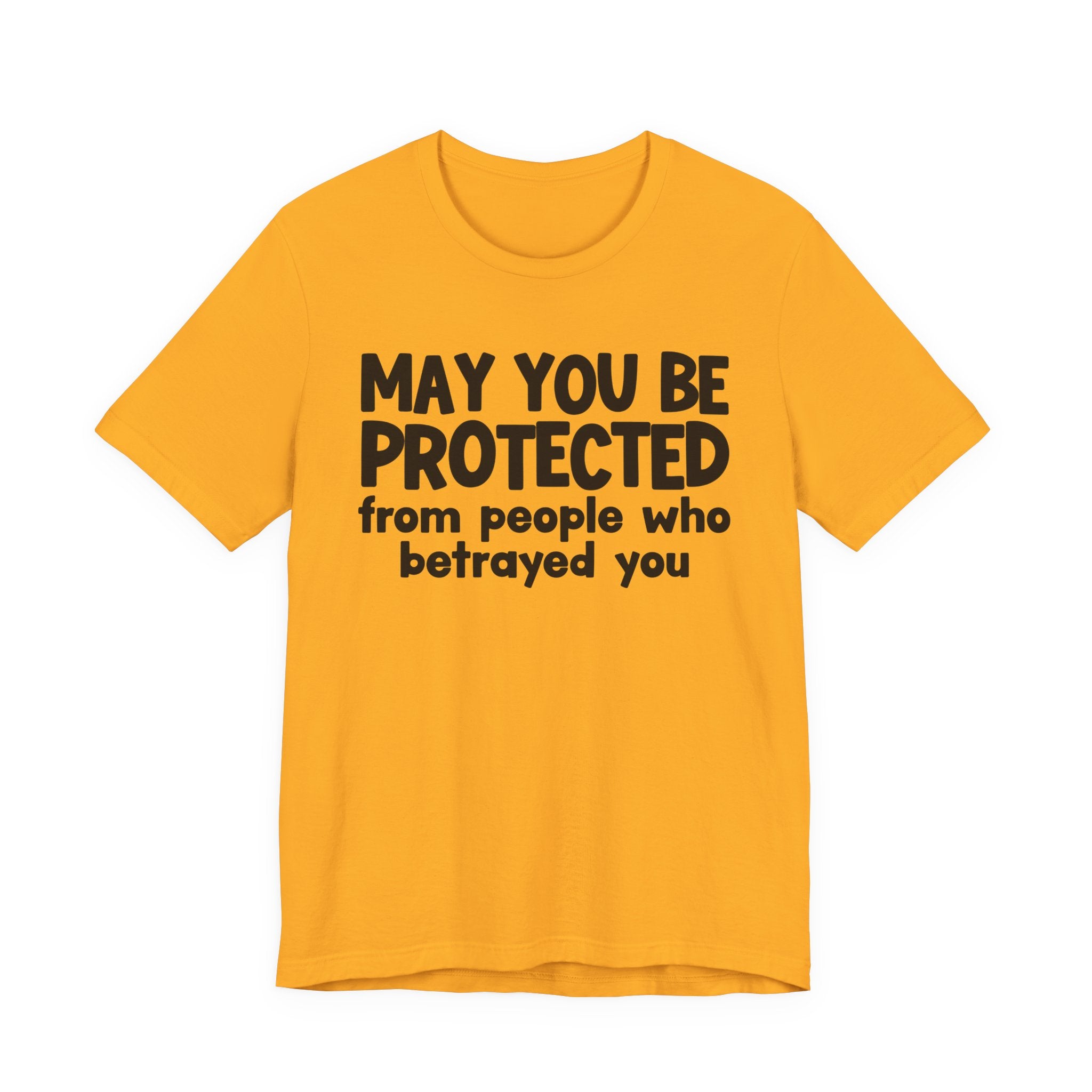 May You Be Protected From People Who Betrayed You - Inspirational Statement T-Shirt
