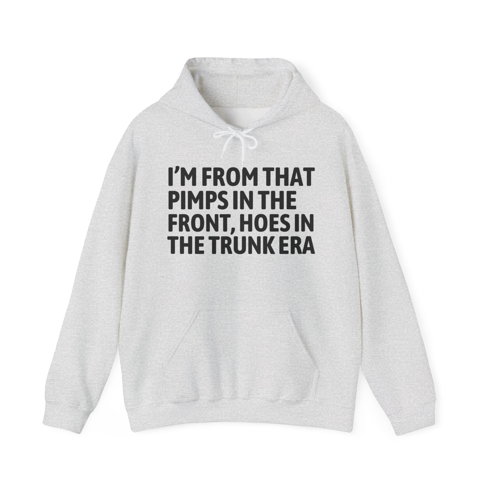 I'm From That Pimps In The Front Hoes In The Trunk Era - Funny Growing Up Hoodie
