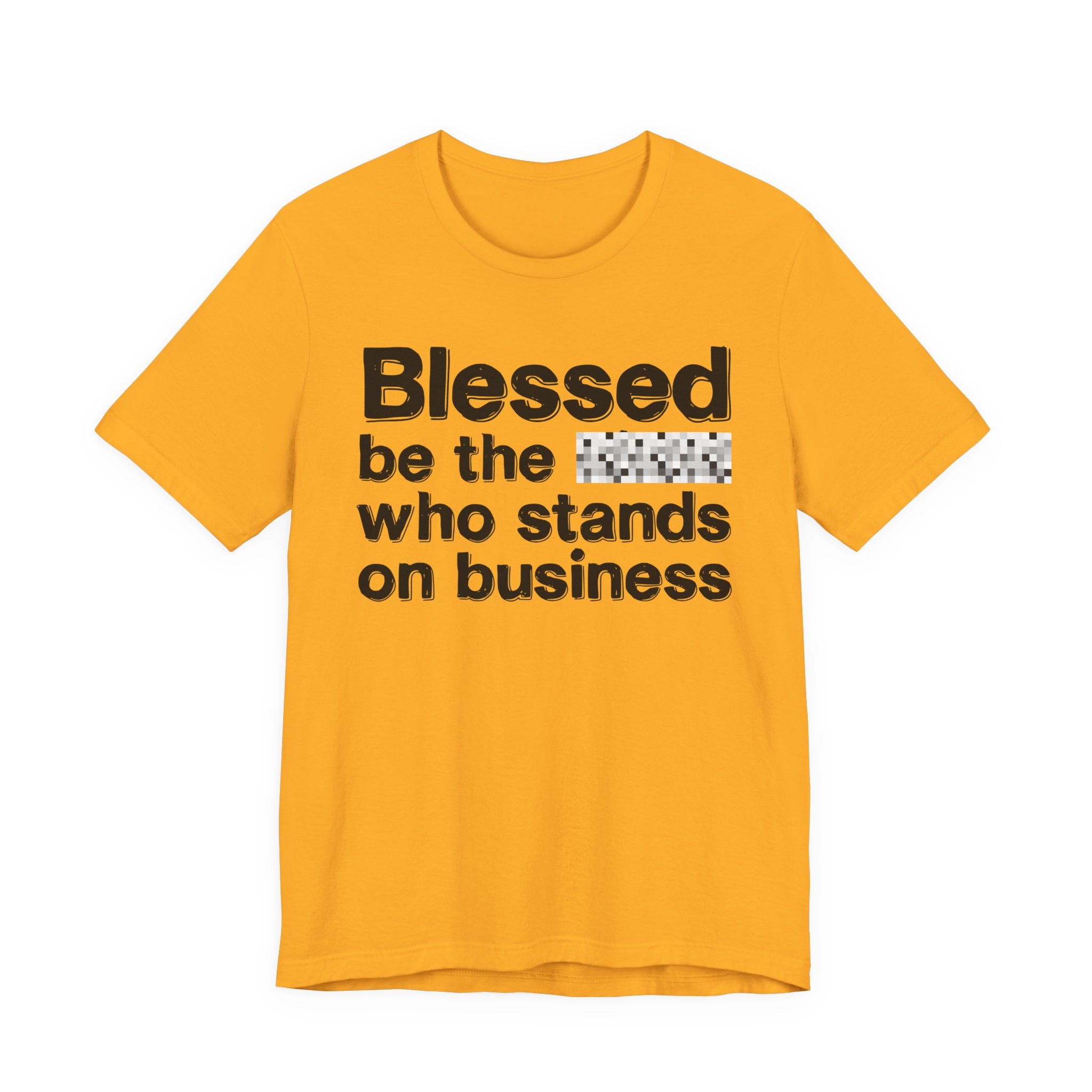 Blessed Be The [Censored] Who Stands On Business - Funny Inspirational Graphic Tee