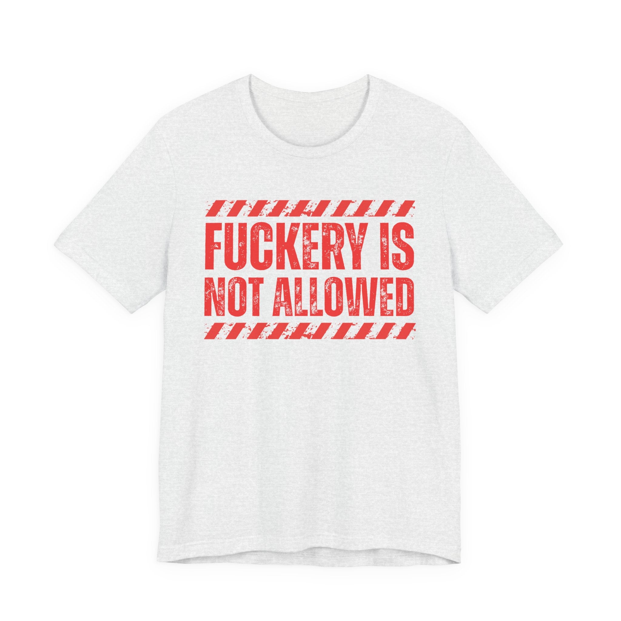 Fuckery Is Not Allowed－Warning Against Foolish Behavior T-Shirt