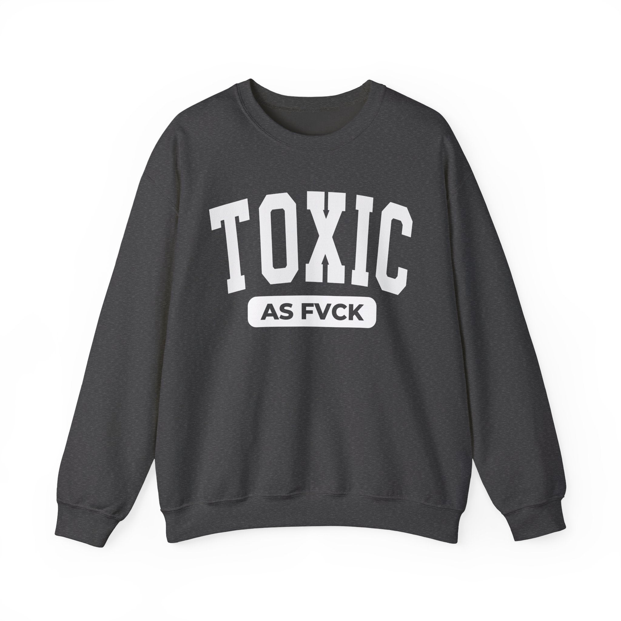 Toxic As Fuck — Sweatshirt