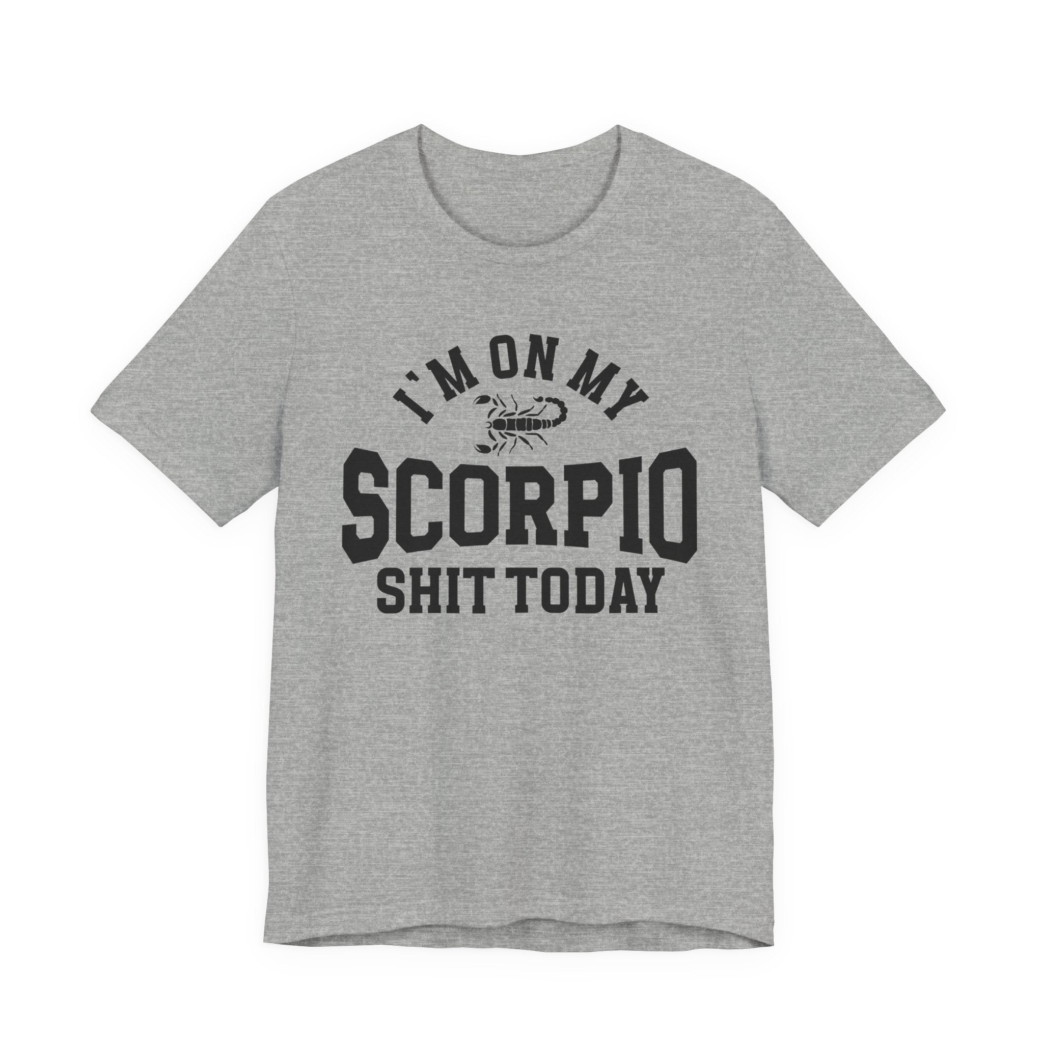 I'm On My Scorpio Shit Today T-shirt