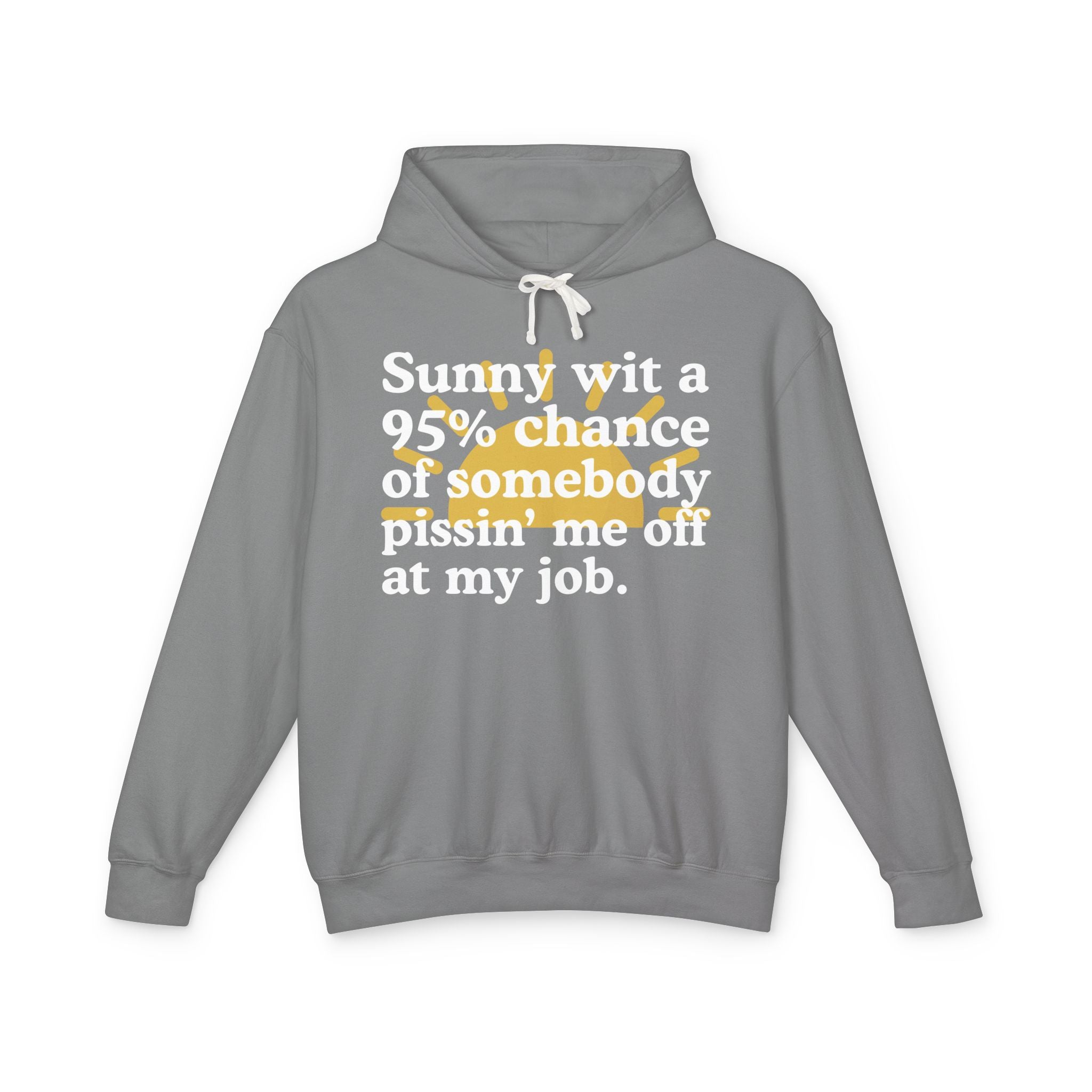 Sunny wit a 95% chance of somebody Pissin' Me Off At My Job — Funny Weather Hoodie