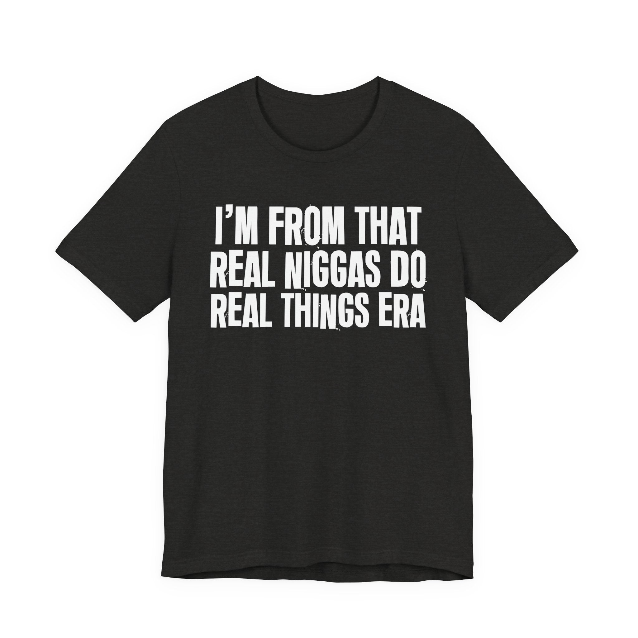 I'm From That Real Niggas Do Real Things Era - Funny Growing Up Tee