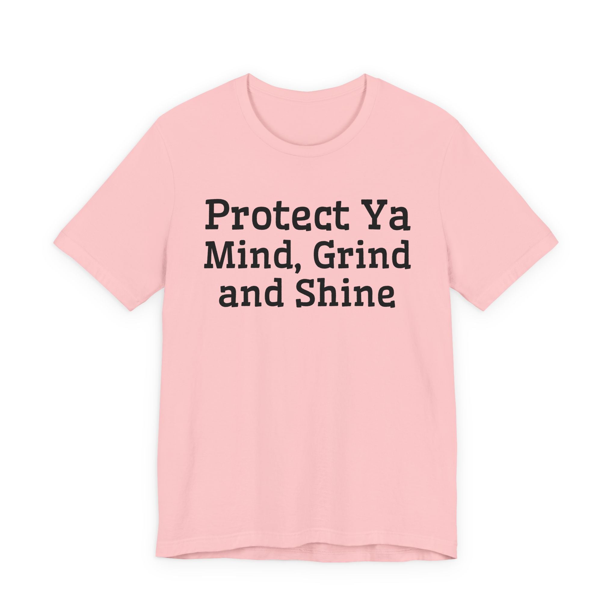 Protect Ya Mind Grind And Shine T-Shirt