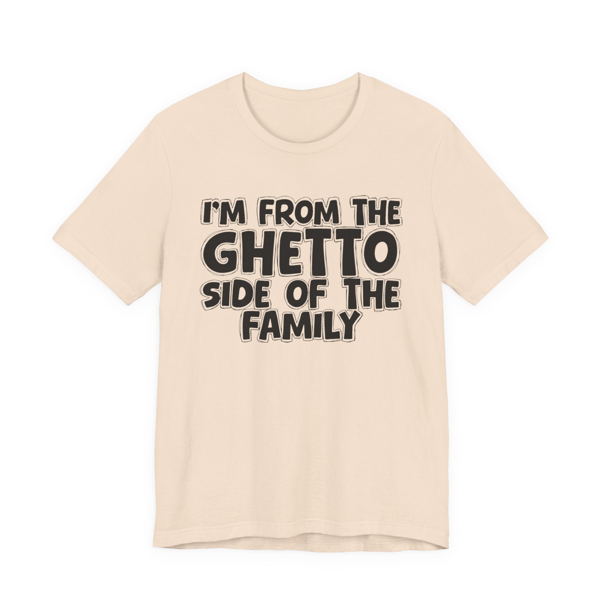 I'm From The Ghetto Side of the Family — Funny Family Pride T-Shirt