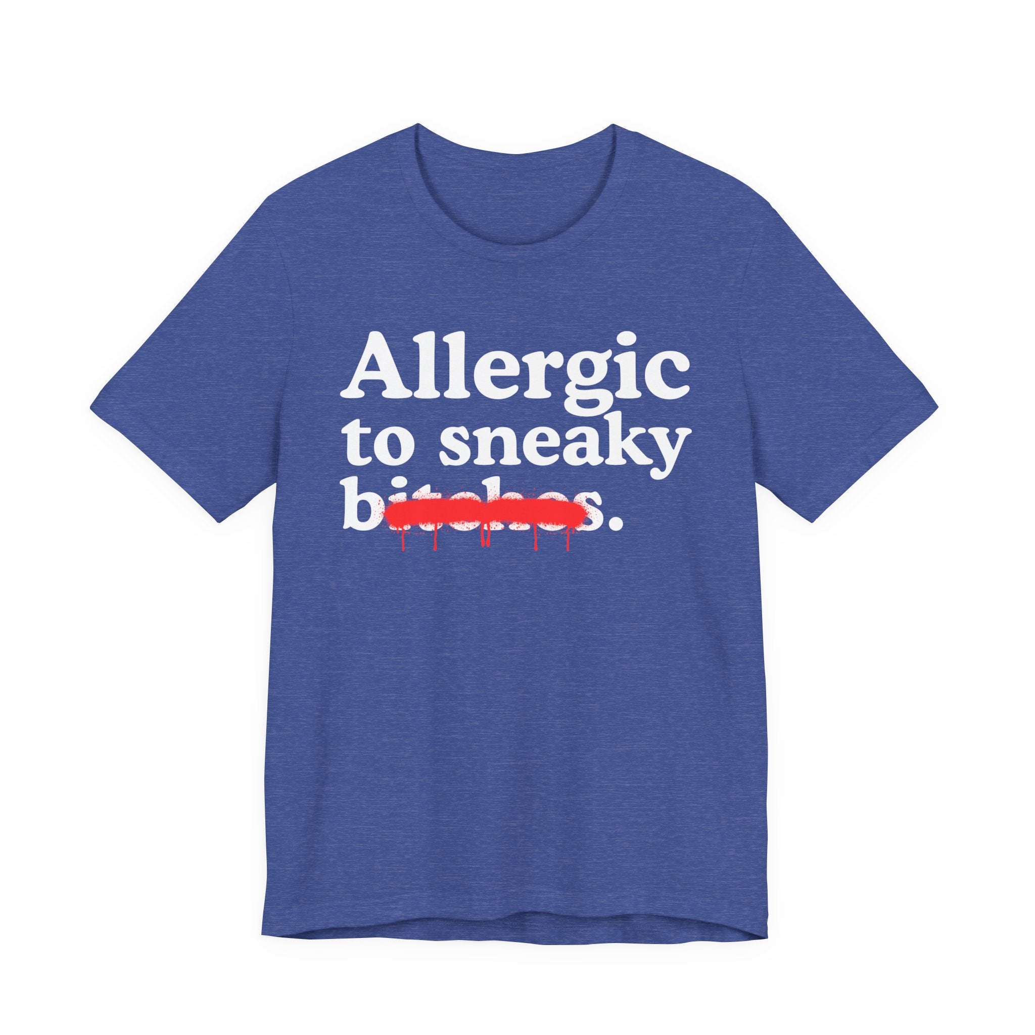 Allergic To Sneaky Bitches — Sarcastic Sassy Statement T-Shirt