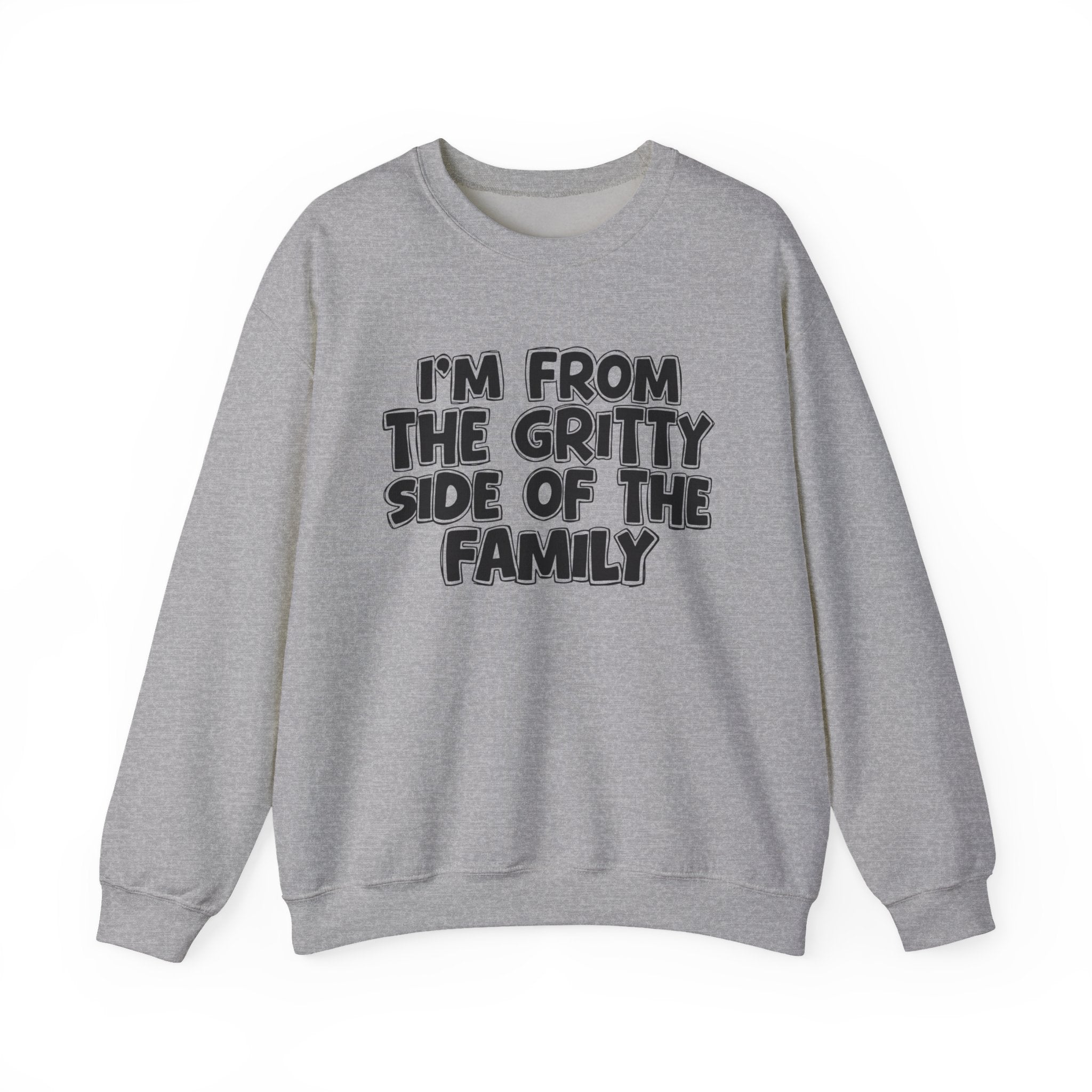 I'm From The Gritty Side Of The Family — Funny Family Gathering Sweatshirt