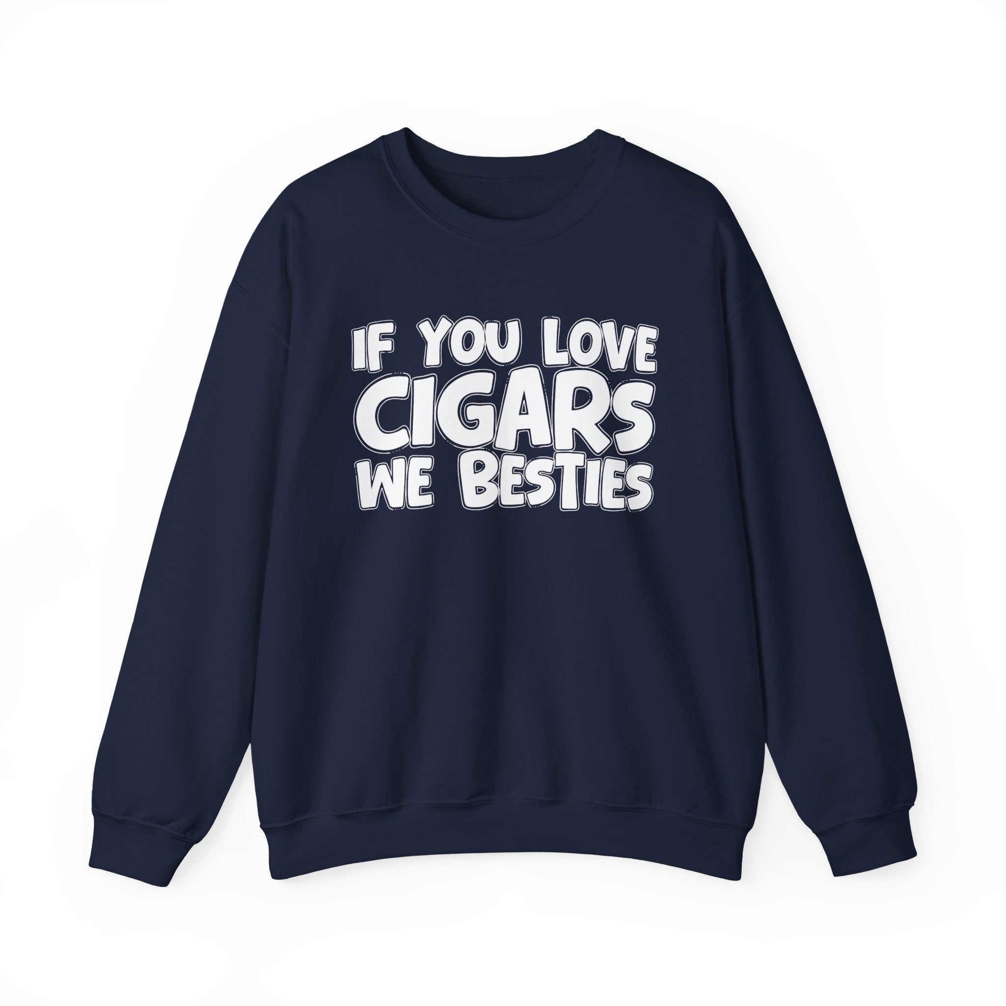 If You Love Cigars We Besties — Motivational Hustle Statement Sweatshirt