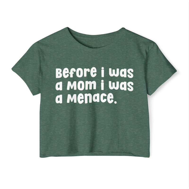 Before I Was A Mother I Was A Menace — Crop Top