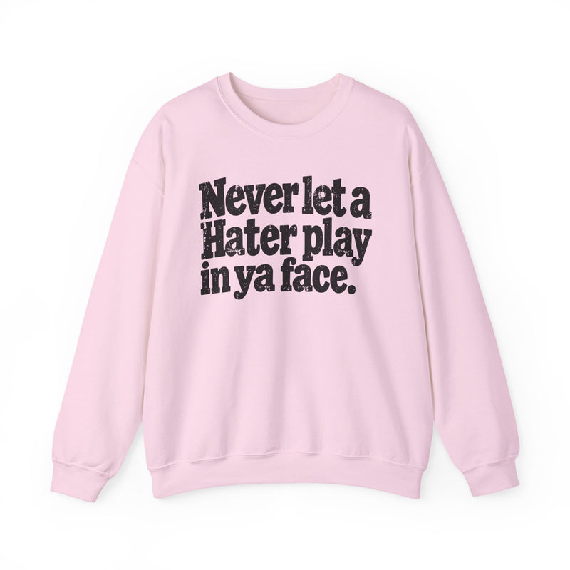 Never Let a Hater Play In Ya Face －Street Motivational Sweatshirt