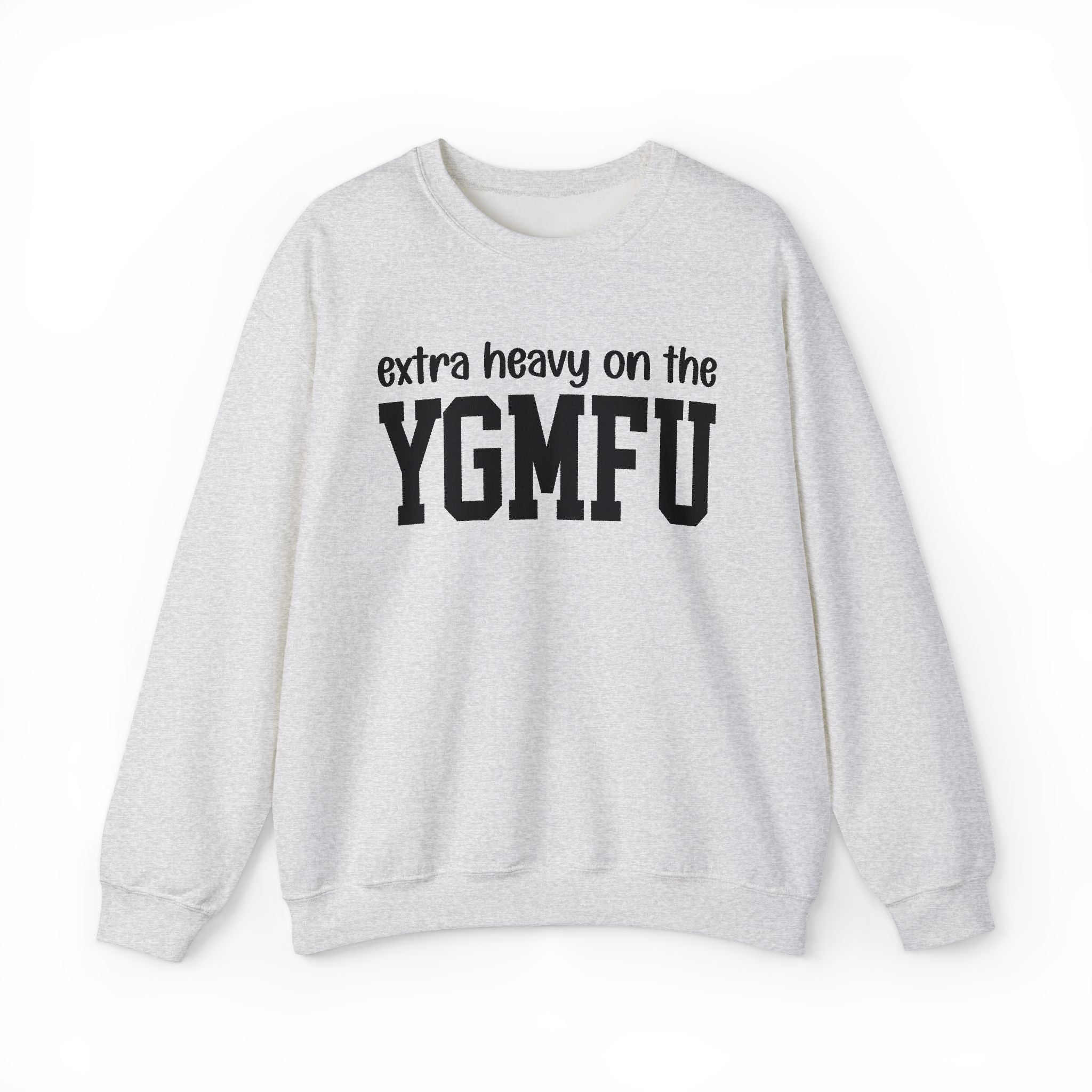 Extra Heavy On The YGMFU - Sweatshirt