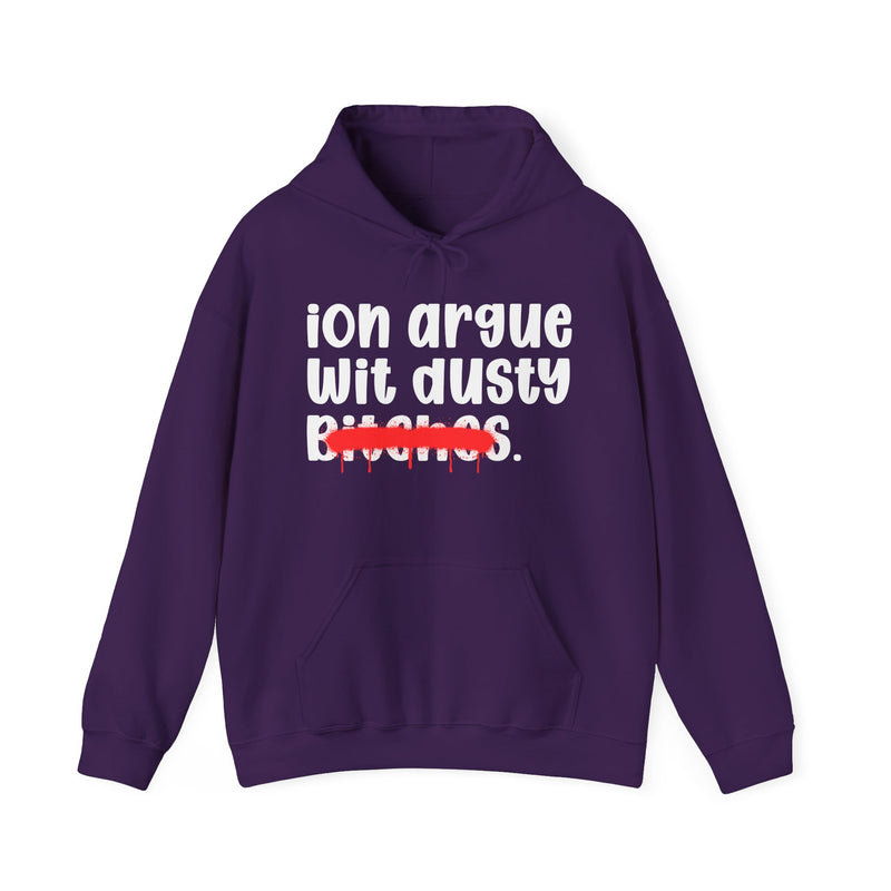 ION (I Don't) Argue Wit Dusty Bitches — Funny Sassy Statement Hoodie