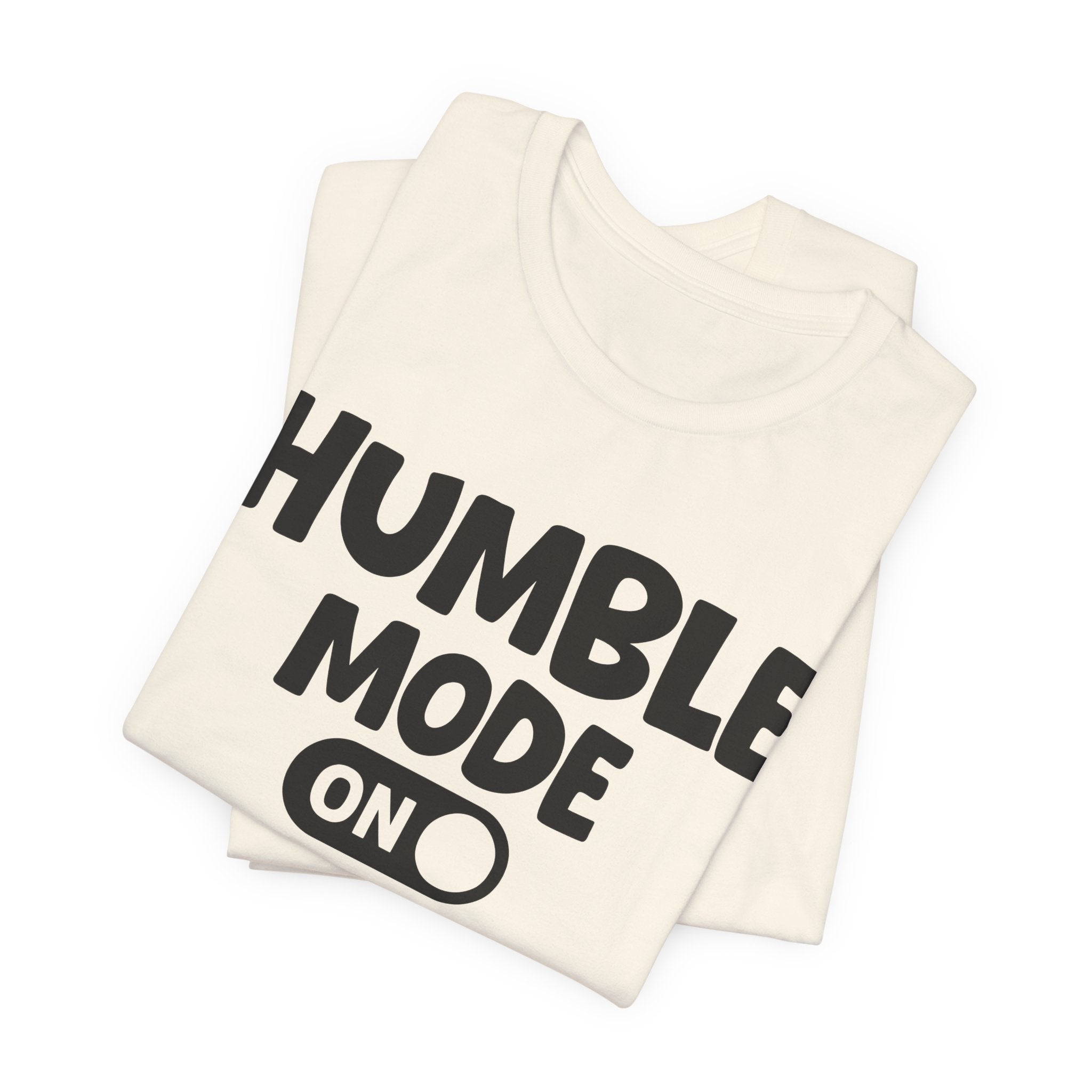 Humble Mode On — Motivational Positive Graphic Tee