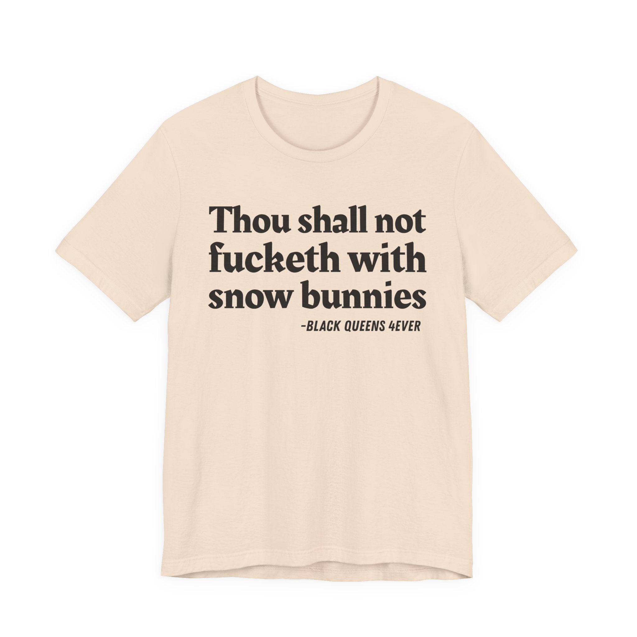 Thou Shall Not Fucketh With Snow Bunnies —  T-Shirt