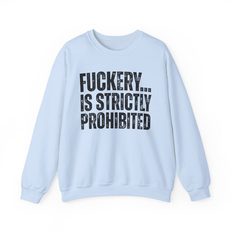 Fuckery...Is Strictly Prohibited — Sarcastic Statement Sweatshirt