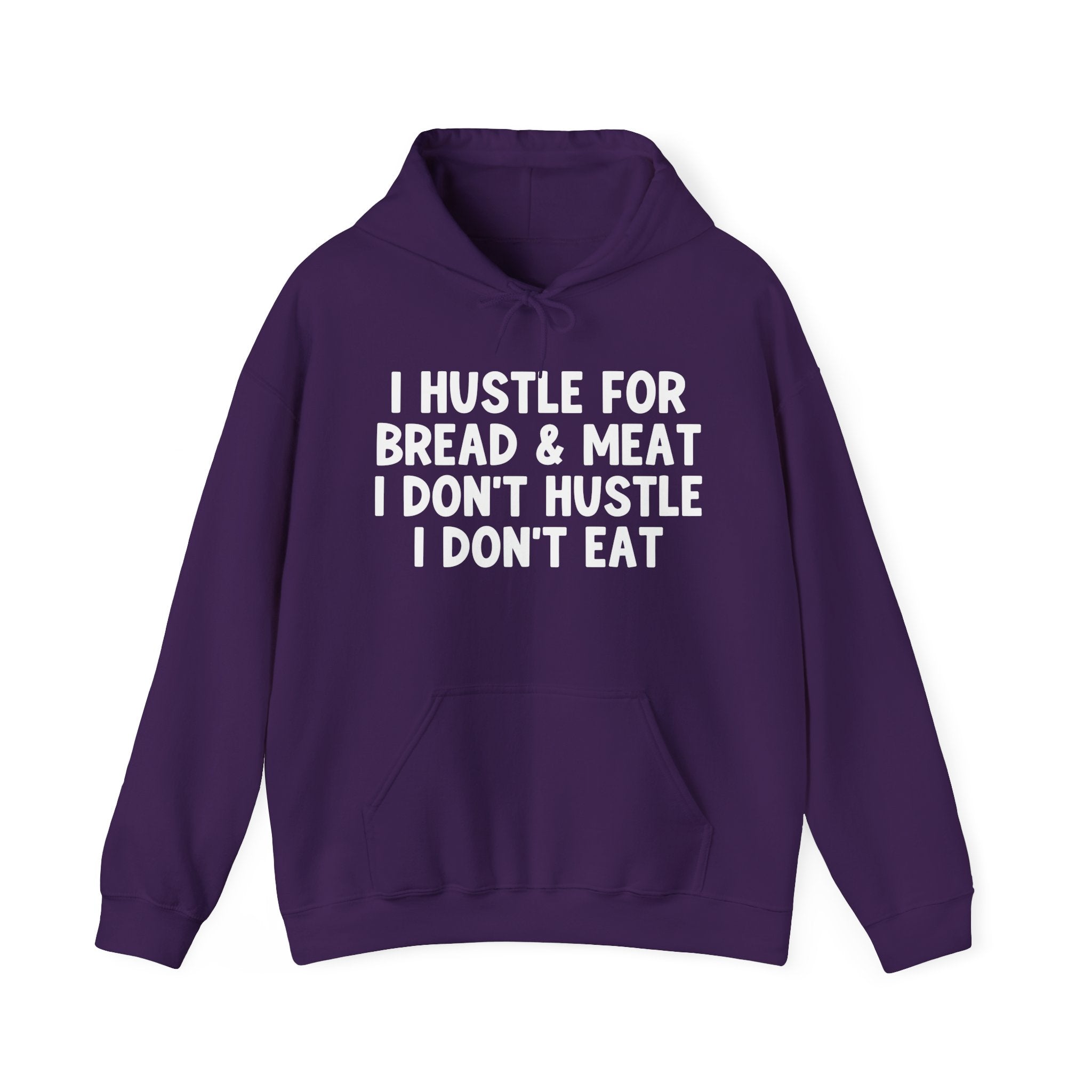 I Hustle For Bread And Meat I Don't Hustle I Don't Eat — Hoodie