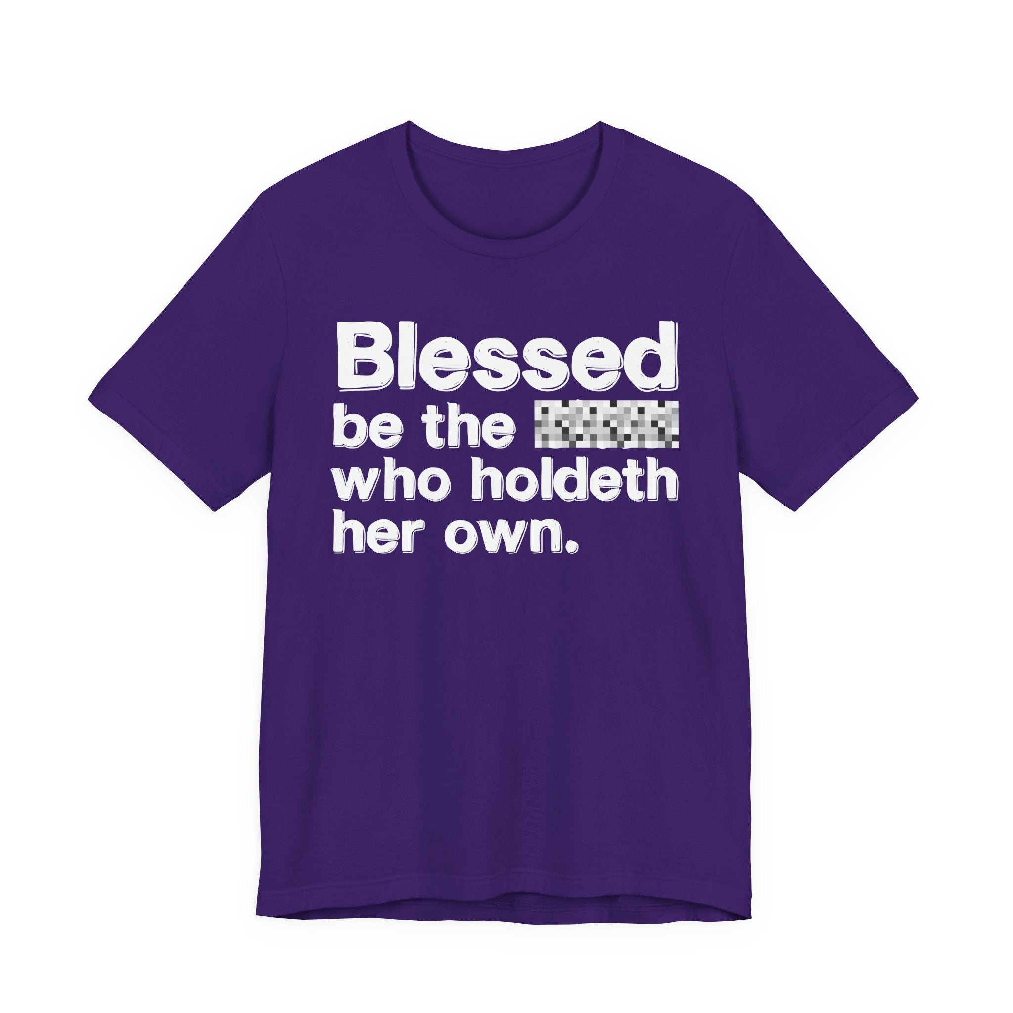 Blessed Be The Bitch Who Holdeth Her Own — Inspirational T-Shirt