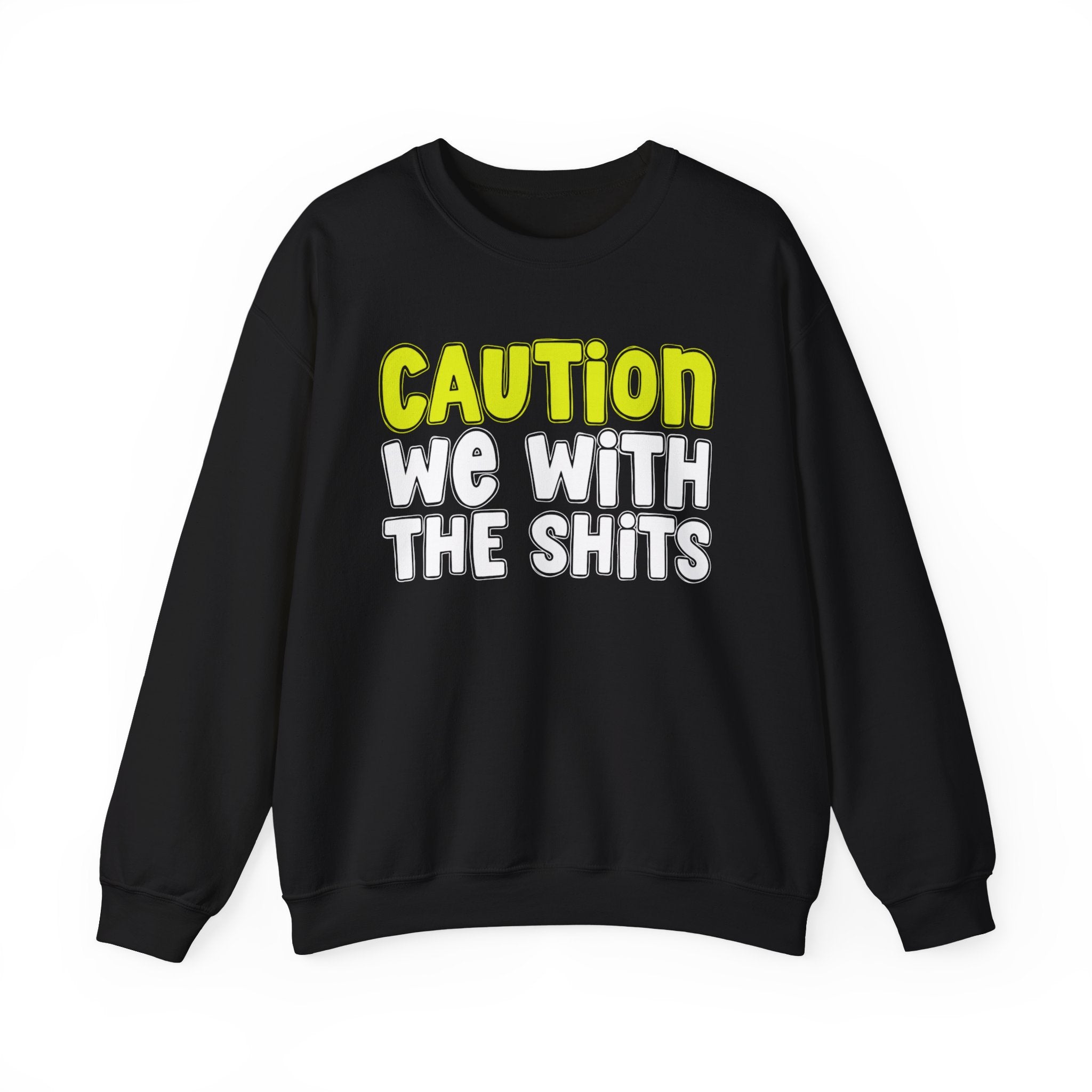 Caution We With The Shits — Straightforward  Warning Sweatshirt