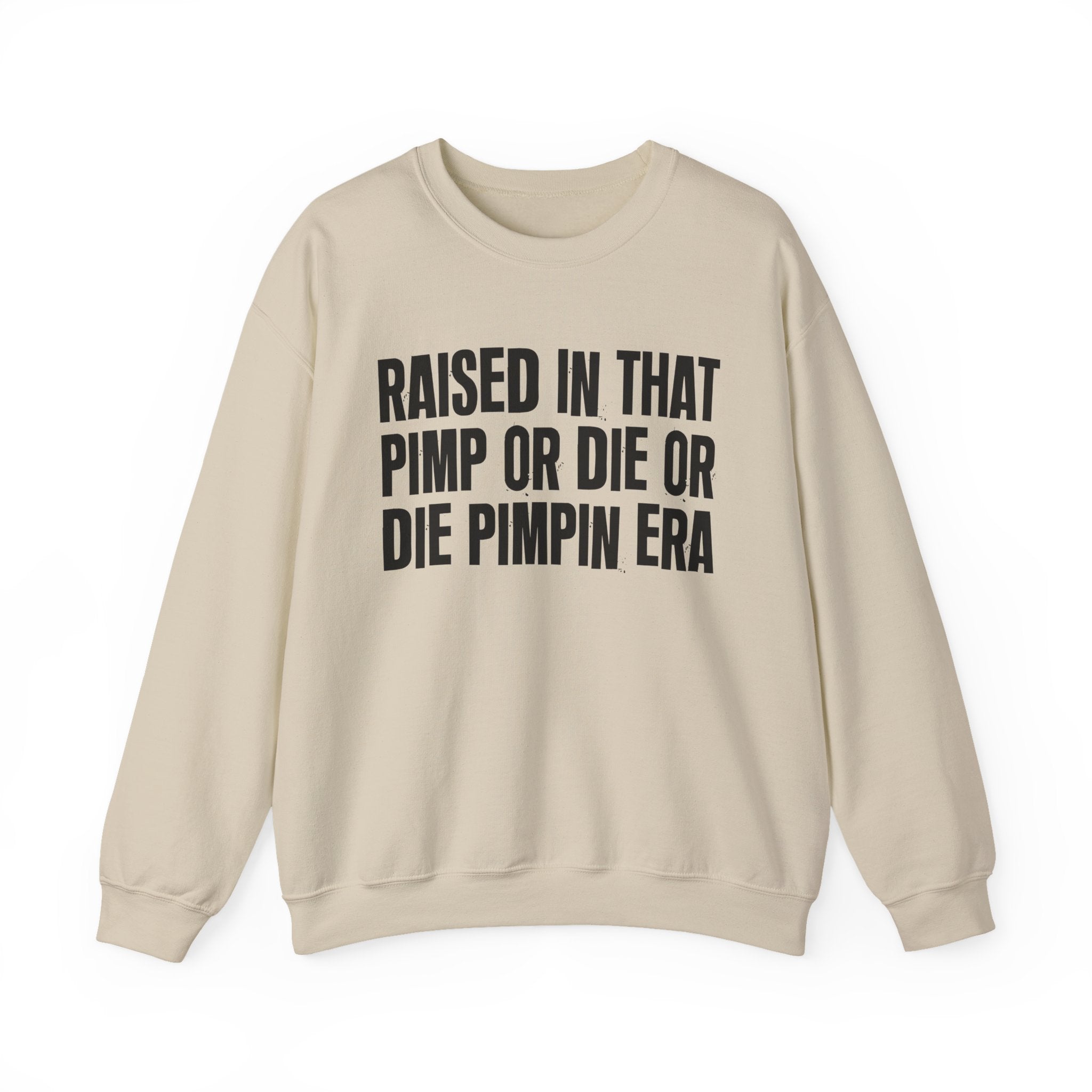 Raised In That Pimp Or Die Or Die Pimpin Era - Funny Back In The Day Statement Sweatshirt