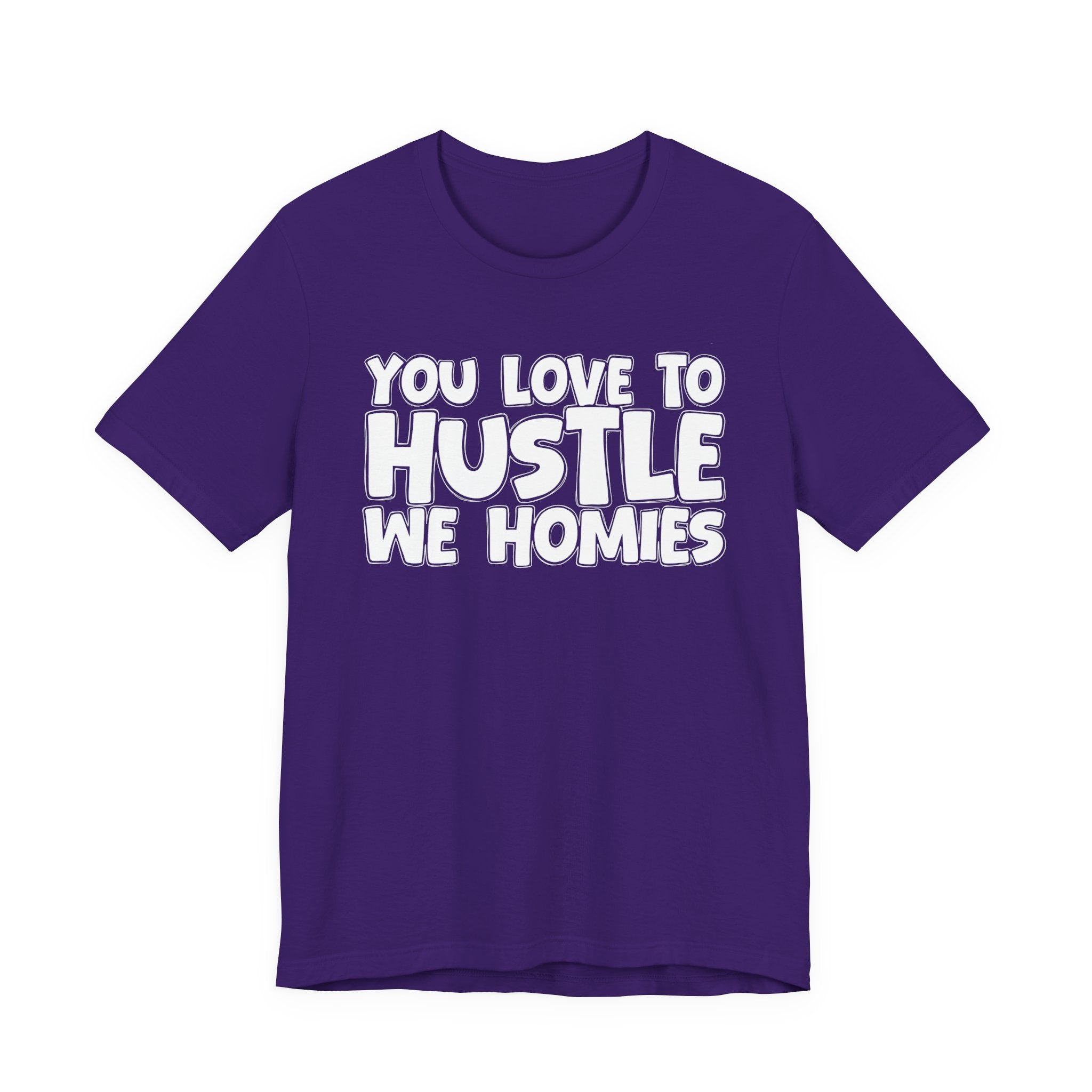 You Love To Hustle We Homies — Motivational Hustle Statement T-Shirt