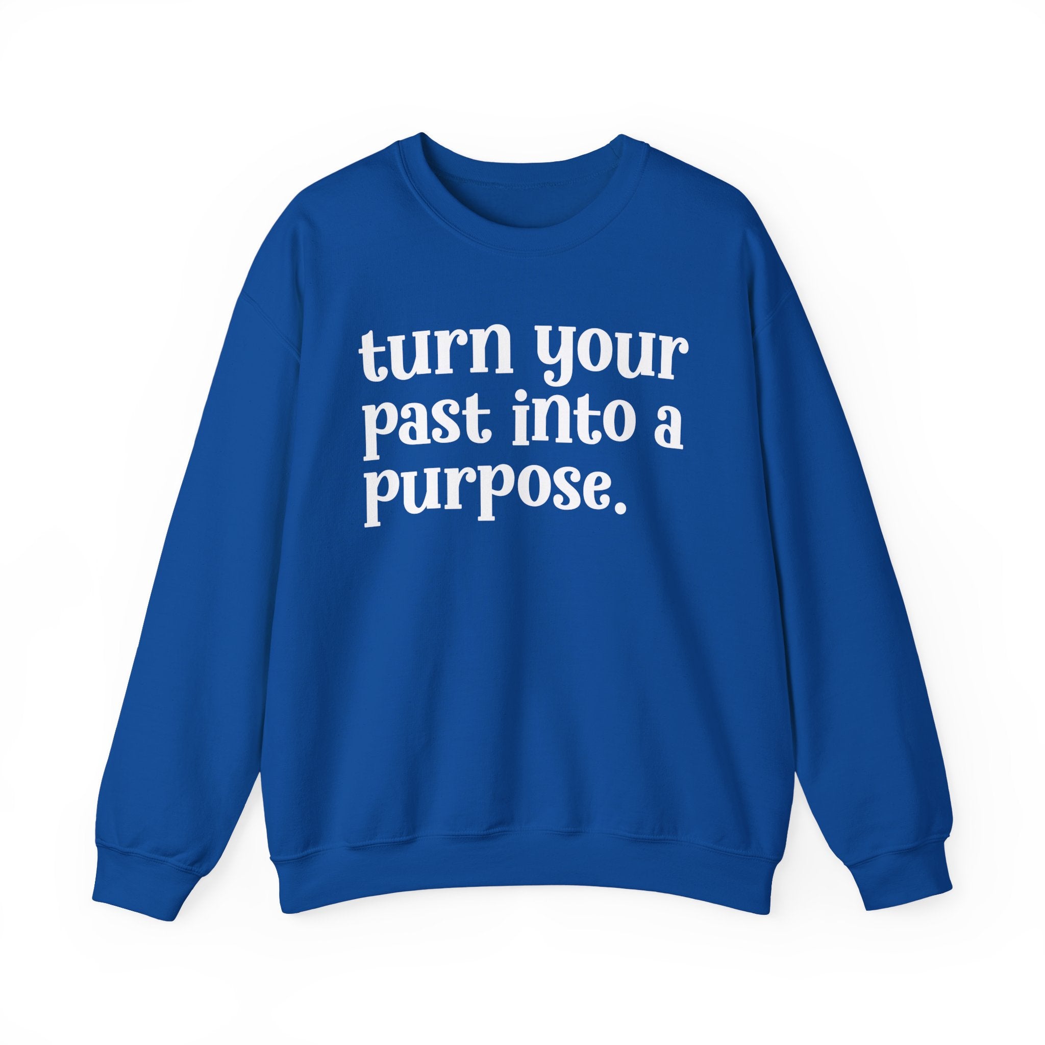 Turn Your Past Into A Purpose — Inspirational Sweatshirt