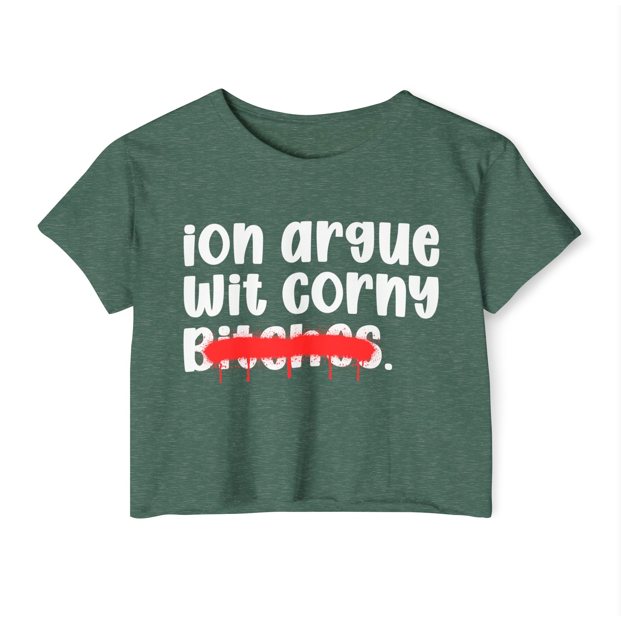 ION (I Don't) Argue Wit Corny Bitches — Funny Sassy Statement Crop Top