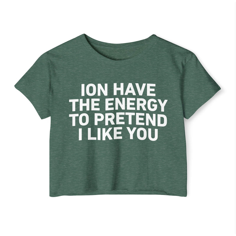 I Don’t Have The Energy To Pretend I Like You - Bold Declaration Crop Top