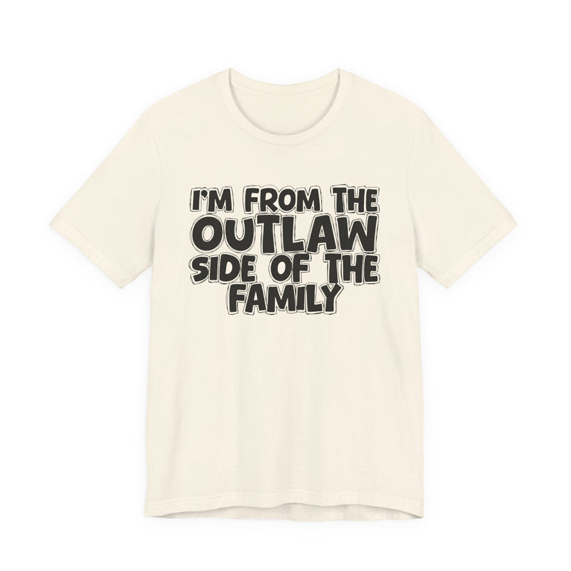 I'm From The Outlaw Side of the Family — Funny Family Pride T-Shirt