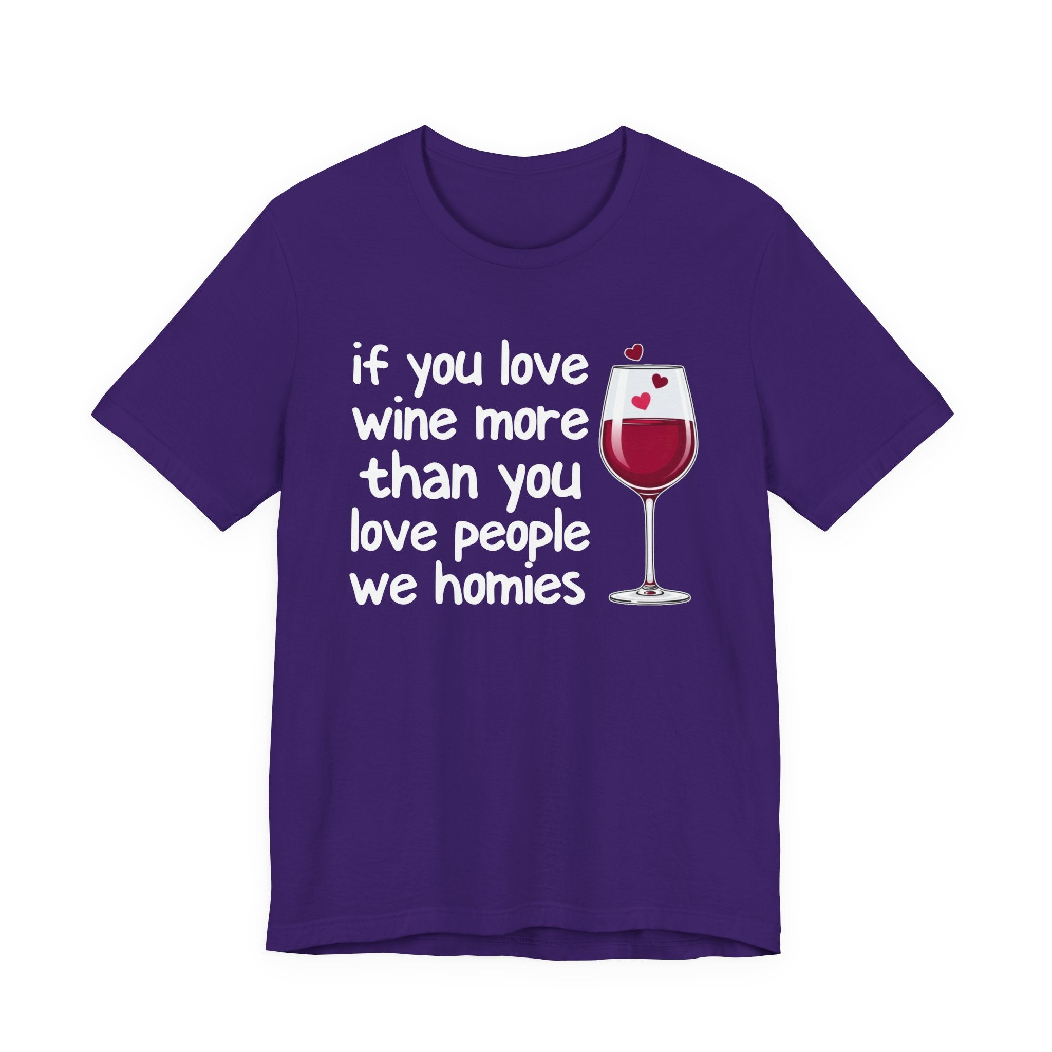 If You Love Wine More Than You Love People We Homies - Wine Lover T-Shirt