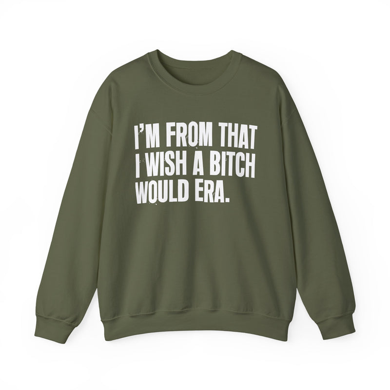 I'm From That I Wish A Bitch Would Era — Sweatshirt alternate view 10: I'm From That I Wish A Bitch Would Era in distressed collegiate lettering. Street Talk Designs old school statement apparel.