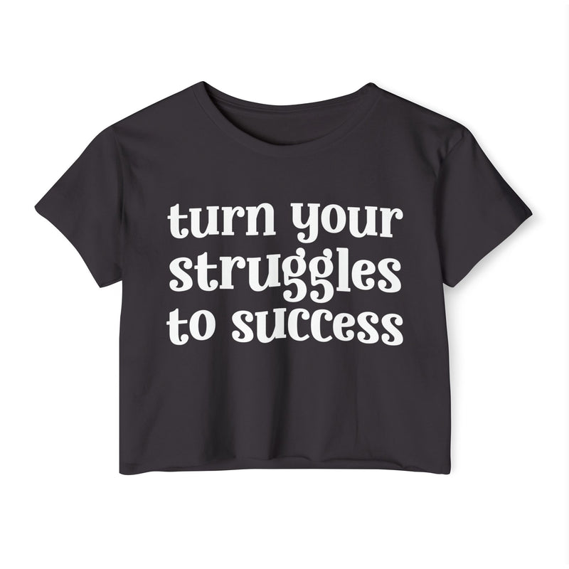 Turn Your Struggles to Success - Inspirational Crop Top