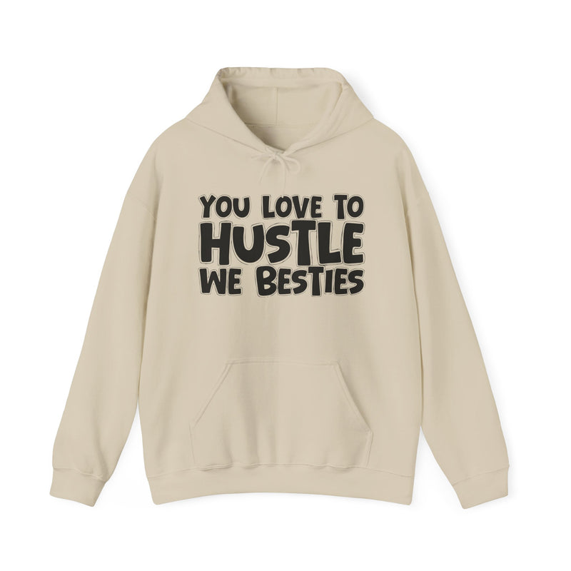 You Love To Hustle We Besties — Motivational Hustle Statement Hoodie