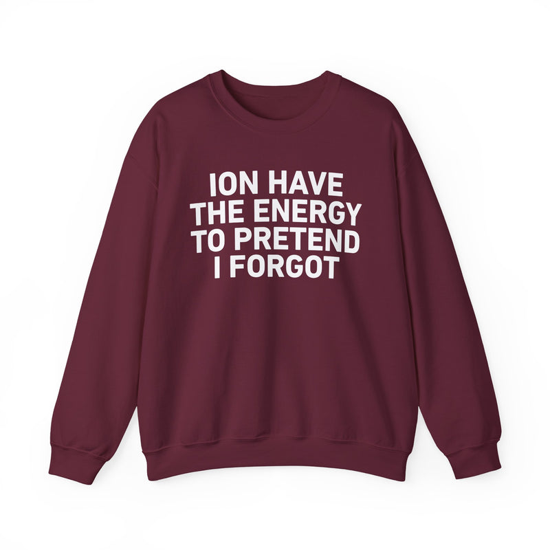 I Don’t Have the Energy to Pretend I Forget － Sweatshirt