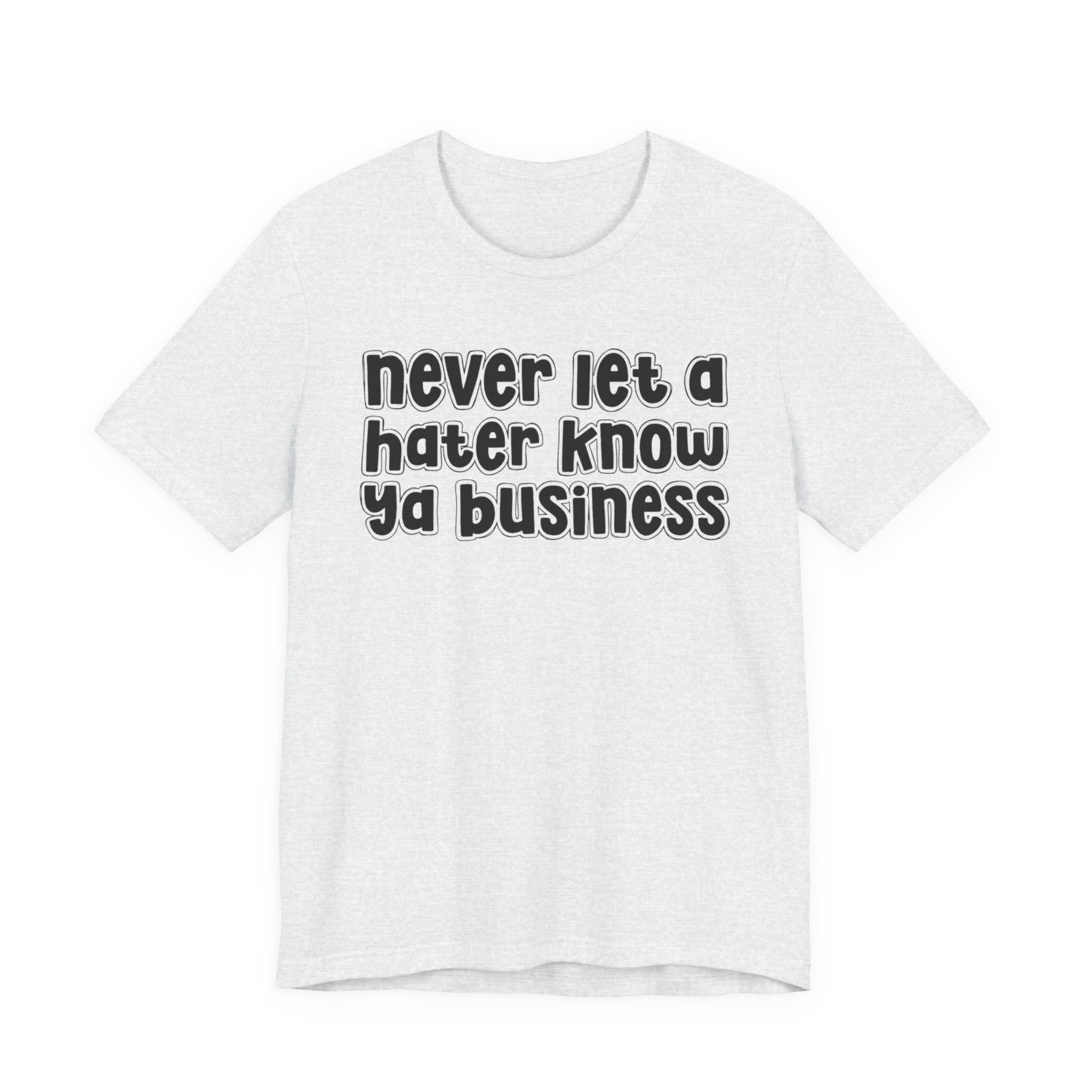 Never Let A Hater Know Ya Business － Urban Motivation T-shirt