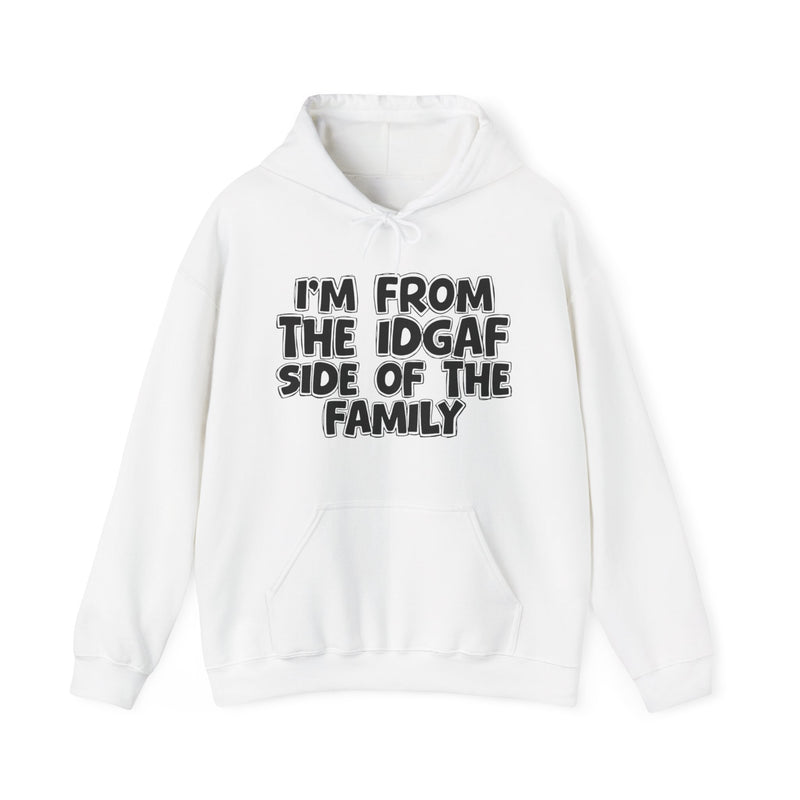 I'm From The IDGAF Side of the Family - Hoodie